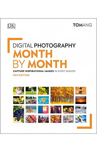 Digital Photography Month by Month: Capture Inspirational Images in Every Season - Hardcover